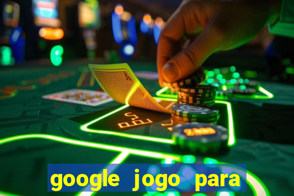 google jogo para ganhar dinheiro